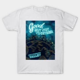 Good, But Not Together - Valley Merch T-Shirt